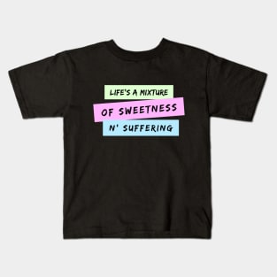 Life's A Mixture of Sweetness and Suffering Kids T-Shirt